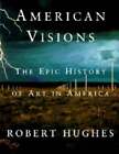 American Visions: The Epic History Of Art In America By Robert Hughes: New
