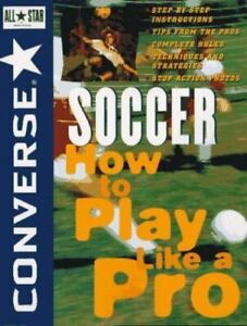 Converse. All Star (R) Soccer: How to Play Like a Pro by Converse