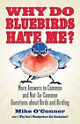 Why Do Bluebirds Hate Me?: More Answe..., Mike O'Connor