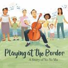 Playing at the Border: A Story of Yo-Yo Ma by Ho