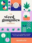 The Weed Gummies Cookbook: Recipes for Cannabis Candies, THC and CBD Edibles, an