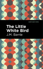 J. M. Barrie The Little White Bird (Hardback) Mint Editions (UK IMPORT)