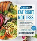Atkins: Eat Right, Not Less: Your Guidebook for Living a Low-Carb and Low-Sugar 
