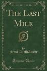 The Last Mile Classic Reprint Frank A Mcalister