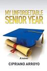 My Unforgettable Senior Year.By Arroyo  New 9781514429761 Fast Free Shipping<|