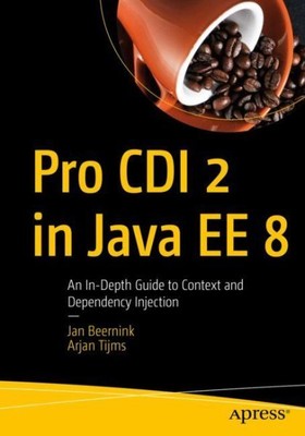 Pro CDI 2 in Java EE 8 : An In-Depth Guide to...