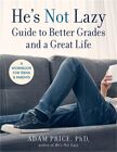 He's Not Lazy Guide to Better Grades and a Great Life: A Workbook for Teens & Pa
