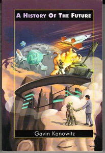A HISTORY OF THE FUTURE 2025-2525). BY GAVIN KANOWITZ. SOFTCOVER. INSC. SIGNED - Picture 1 of 1