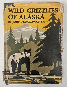 The Wild Grizzlies of Alaska by John M. Holzworth / 1930 1st Edition - Picture 1 of 7