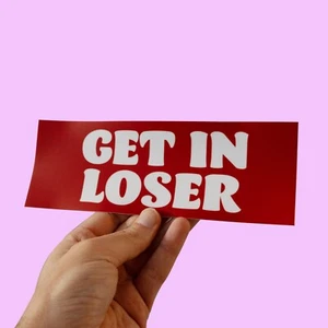 Get In Loser. Funny Car Bumper Sticker, Mean Girls, Meme sticker, Joe Biden car - Picture 1 of 4