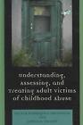Understanding, Assessing And Treating Adult Survivors Of Childhood Abuse By Ofel