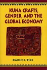 Kuna Crafts, Gender, And The Global Economy By Karin E Tice: New
