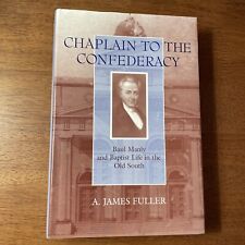 CHAPLAIN TO THE CONFEDERACY Basil Manly Old South By A. James Fuller HC/DJ