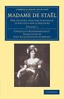 Madame de Stael: Her Friends, and her Influence in Politics and Literature by Ch