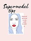 Supermodel Tips: Runway secrets from the world's top models By C