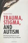 Trauma, Stigma, and Autism: Developing Resilien. Gates.#