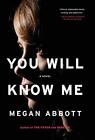 You Will Know Me: A Novel by Abbott, Megan