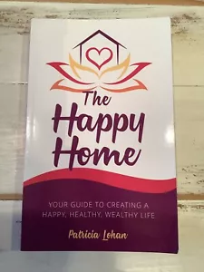 The Happy Home : Your Guide to Creating a Happy, Healthy, Wealthy Life by... - Foto 1 di 2