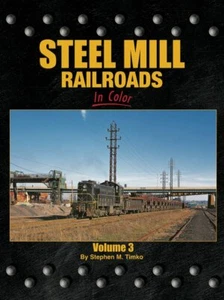 STEEL MILL RAILROADS in Color, Vol. 3 - (BRAND NEW BOOK) - Picture 1 of 2