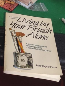 AN ARTIST'S GUIDE TO LIVING BY YOUR BRUSH ALONE By Edna Wagner Piersol **Mint** - Picture 1 of 1
