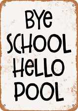 Metal Sign - Bye School Hello Pool -- Vintage Look