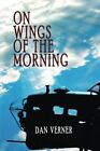 On Wings Of The Morning.By Verner  New 9780615908663 Fast Free Shipping<|