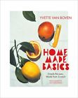 Home Made Basics: Simple Recipes, Made from Scratch by Yvette Van Boven: New