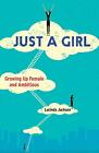 Just a Girl: Growing Up Female and Ambitious von Lucinda Jackson (englisch) Taschenbuch