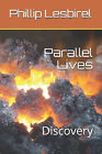 Parallel Lives: Discovery By Phillip Lesbirel - New Copy - 9781080660322