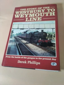THE STORY OF THE WESTBURY TO WEYMOUTH LINE Phillips, Derek - Picture 1 of 13