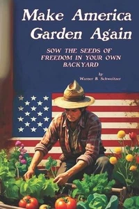 Make America Garden Again: Sow the Seeds of Freedom in Your Own Backyard by Warn - Picture 1 of 1