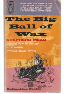 The Big Ball Of Wax 174 Ballantine 1954 Shepherd Mead GGA Erotica Sleaze - Bild 1 von 3