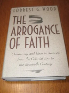 The Arrogance of Faith: Christianity and Race in America by F. Wood - HC (1990) - Picture 1 of 5