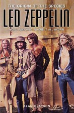 Led Zeppelin: The Origin of the Species - Alan Clayson (NEW)