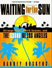 Waiting for the Sun: Strange Days, Weird Scenes, and the Sound of Los Angeles