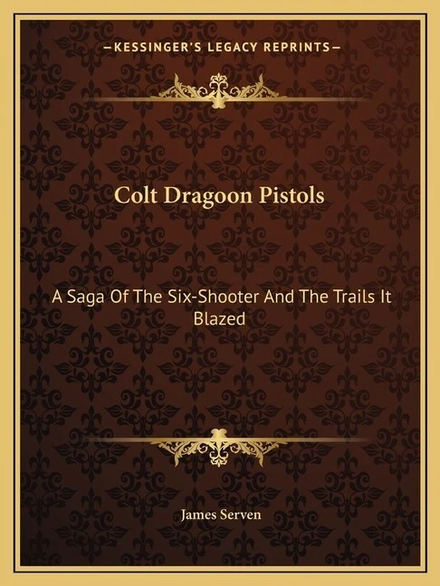 Colt Dragoon Pistols: A Saga of the Six-Shooter and the Trails It Blazed ~ Nuevo Foto 1 de 1