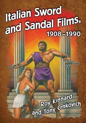 Italian Sword and Sandal Films, 1908-1990 by Roy Kinnard and Tony Crnkovich (2017, Trade Paperback)