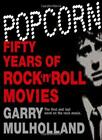 Popcorn: Fifty Years of Rock 'n' Roll Movies By Garry Mulholland. 9780752889351