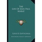 The Life of Jean Paul Marat - Paperback NEW Gottschalk, Lou 01/09/2010