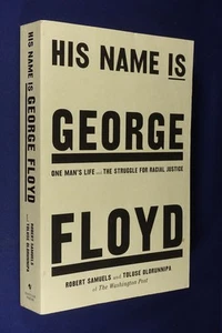 HIS NAME IS GEORGE FLOYD Robert Samuels ONE MAN'S LIFE & RACIAL JUSTICE STRUGGLE - Picture 1 of 12