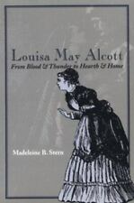 Louisa May Alcott: From Blood & Thunder to Hearth & Home by Stern, Madeline B.