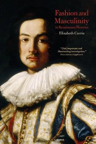 Elizabeth  Currie Fashion and Masculinity in Renaissance Florence (Paperback) - Image 1 of 1
