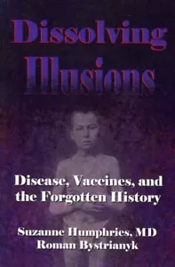 Dissolving Illusions : Disease, Vaccines, and the Forgotten History, Paperbac... - Picture 1 of 1