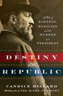 Destiny Of The Republic: A Tale Of Madness, Medicine And The Murder Of A...