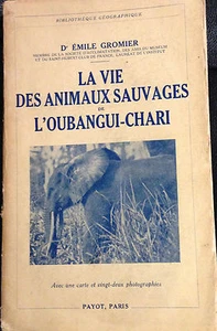 1938 EMILE GROMIER - LA VIE DES ANIMAUX SAUVAGES DE L'OUBANGUI-CHARI - Imagen 1 de 1