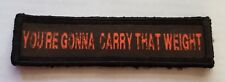 1x4 You're Gonna Carry That Weight Morale Patch Tactical Military Tactical Army
