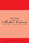 Trial of Mother Cabrini : The First American Saint, Paperback by Blake, Ronal...
