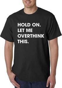Unisex T-Shirt Hold On Let Me Overthink This [#1184] - Bild 1 von 4