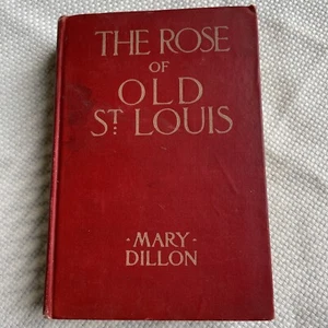 The Rose Of Old St. Louis First Hardback Book Mary Dillon 1907 - Picture 1 of 12