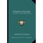 Strauss Salome: A Guide To? The Opera (1907) - Paperback NEW Gilman, Lawrenc 01/